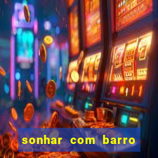 sonhar com barro jogo do bicho